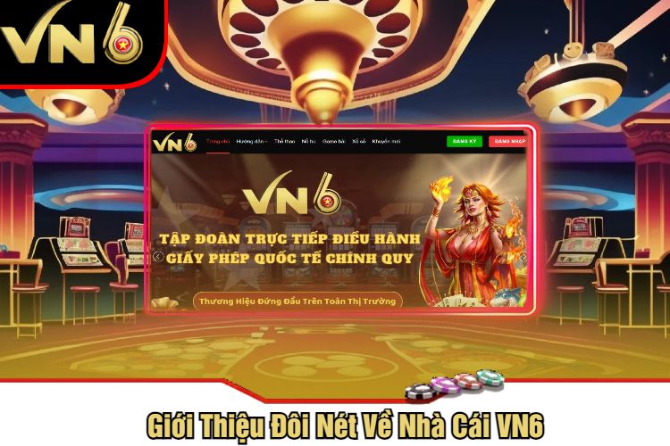 Giới Thiệu Đôi Nét Về Nhà Cái VN6