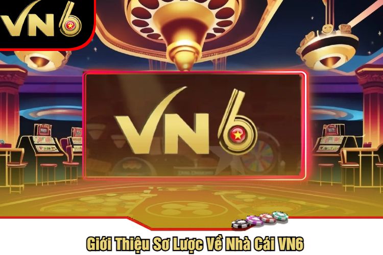 Giới Thiệu Sơ Lược Về Nhà Cái VN6