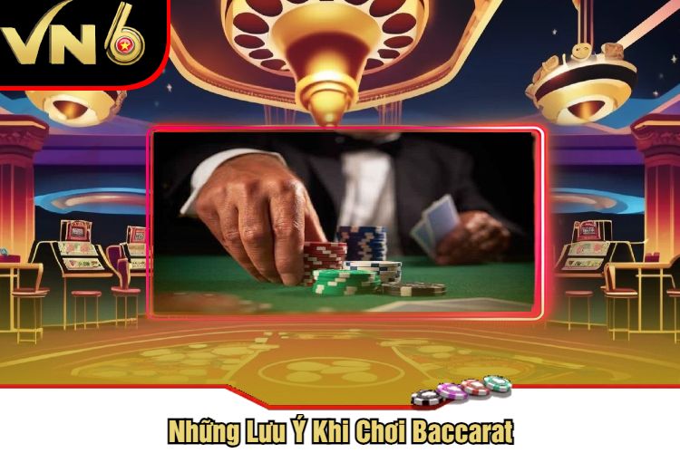 Những Lưu Ý Khi Chơi Baccarat